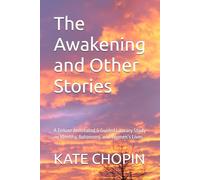 The Awakening and Other Stories: A Deluxe Annotated & Guided Literary Study on Identity, Autonomy, and Women’s Lives
