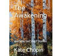 The Awakening: and Selected Short Stories.