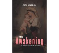 THE AWAKENING AND SELECTED SHORT STORIES - CHOPIN KATE