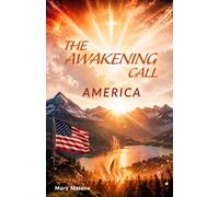 The Awakening Call - America: Pre-Written Prayers and Decrees for Transformation in Your Life, Family, and Nation