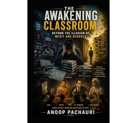The Awakening Classroom-Beyond the Illusion of Merit and Degrees