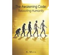 The Awakening Code: Rebooting Humanity