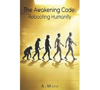 The Awakening Code: Rebooting Humanity