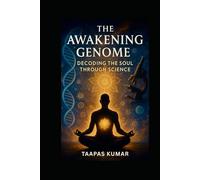 The Awakening Genome: Decoding the SOUL Through Science: A spiritual-scientific journey into consciousness, genetics, and liberation