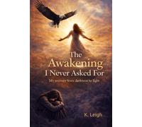 The Awakening I Never Asked For: My journey from darkness to light