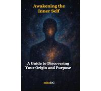 The Awakening of the INNER SELF: A Guide to Understanding Your Origin and Purpose