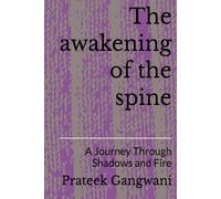 The awakening of the spine: A Journey Through Shadows and Fire