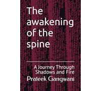 The awakening of the spine: A Journey Through Shadows and Fire