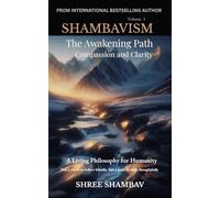 The Awakening Path of Compassion and Clarity: A Living Philosophy for Humanity, Compassion, Kindness, and Humility Volume One