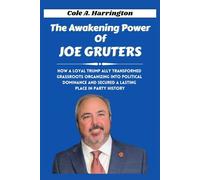 The Awakening Power of Joe Gruters: How a loyal Trump ally transformed grassroots organizing into political dominance and secured a lasting place in party history