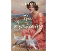 The Awakening: The Banned Feminist Classic That Shocked America - With Historical and Literary Context