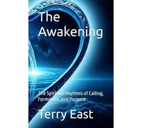 The Awakening: The Spiritual Rhythms of Calling, Formation, and Purpose