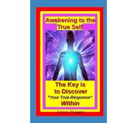 The Awakening to the True Self: The Key is to Discover "Your True-Response" Within