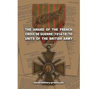 THE AWARD OF THE FRENCH CROIX DE GUERRE (1914-18) TO UNITS OF THE BRITISH ARMY