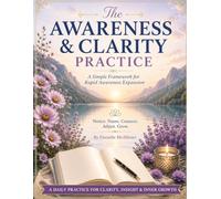 The Awareness & Clarity Practice: A Simple Framework for Rapid Awareness Expansion