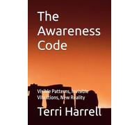 The Awareness Code: Visible Patterns, Invisible Vibrations, New Reality
