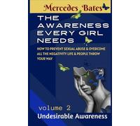 THE AWARENESS EVERY EVERY GIRL NEEDS: How to Prevent Sexual Abuse and Overcome all the Negativity Life and People Throw your Way