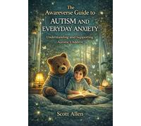The Awareverse Guide to Autism and Everyday Anxiety
