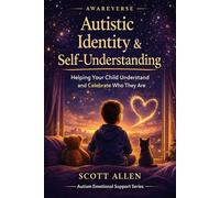 The Awareverse Guide to Autistic Identity & Self-Understanding: Helping Your Child Understand and Celebrate Who They Are