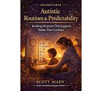 The Awareverse Guide to Autistic Routines & Predictability: Building Structure That Supports Rather Than Confines