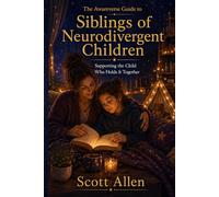 The Awareverse Guide to Siblings of Neurodivergent Children: Supporting the Child Who Holds It Together