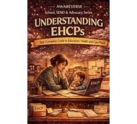 The Awareverse Guide to Understanding EHCPs: Your Complete Guide to Education, Health and Care Plans
