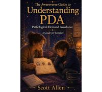 The Awareverse Guide to Understanding PDA: Pathological Demand Avoidance, A Guide for Families