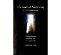 The AWE of Awakening: A Guidebook - Ryan Patrick J