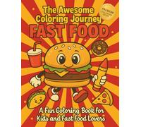 The Awesome Coloring Journey - FAST FOOD: A Fun Coloring Book For Kids And Fast Food Lovers