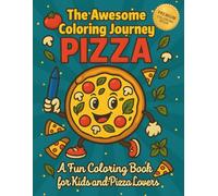 The Awesome Coloring Journey - PIZZA: A Fun Coloring Book For Kids And Pizza Lovers
