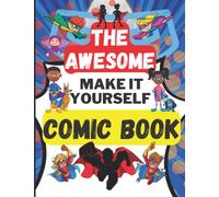 The Awesome Make It Yourself Comic Book: Make Your Own Comic Book for Kids 8-12