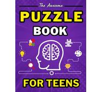 The Awesome Puzzle Book for Teens: Brain Teasers, Fun Games, Logic Challenges, and More!