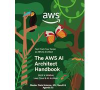 The AWS AI Architect Handbook: Fast-Track Your Career as AWS AI Architect: Master Data Science, ML, GenAI & Agentic AI