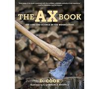 The Ax Book: The Lore and Science of the Woodcutter, 2020 Edition