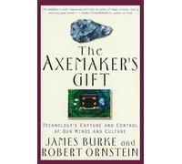 The Axemaker's Gift: Technology's Capture and Control of Our Minds and Culture