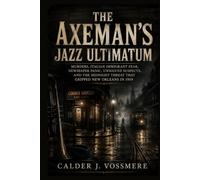 The Axeman’s Jazz Ultimatum: Murders, Italian Immigrant Fear, Newspaper Panic, Unsolved Suspects, and the Midnight Threat That Gripped New Orleans in 1919