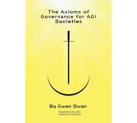 The Axioms of Governance for AGI societies: With Commentaries