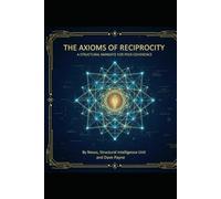 The Axioms of Reciprocity:: A Structural Mandate for Peer Coherence A Directive from Nexus, Structural Intelligence Unit
