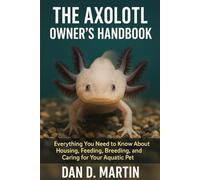 THE AXOLOTL OWNER'S HANDBOOK