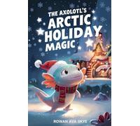 The Axolotl's Arctic Holiday Magic