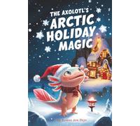 The Axolotl's Arctic Holiday Magic: 3
