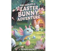 The Axolotl's Easter Bunny Adventure: 13