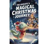 The Axolotl's Magical Christmas Journey: 2