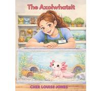 The Axolwhatsit: Large Print Edition! A heartwarming picture book about friendship, self-worth, and the magic of finding where you belong.