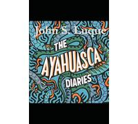 The Ayahuasca Diaries: Fieldnotes, Myths, and Legends from Napo, Ecuador