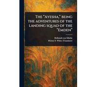 Hellmuth Von Mücke Hele The "Ayesha," Being the Adventures of t (Tascabile)