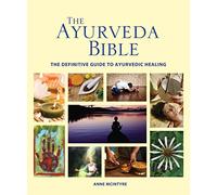 The Ayurveda Bible: The Definitive Guide to Ayurvedic Healing