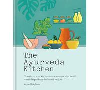 The Ayurveda Kitchen: Transform Your Kitchen Into a Sanctuary for Health -