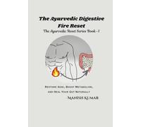 The Ayurvedic Digestive Fire Reset: Restore Agni, Boost Metabolism, and Heal Your Gut Naturally