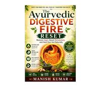 The Ayurvedic Digestive Fire Reset: Restore Agni, Boost Metabolism, and Heal Your Gut Naturally: 7